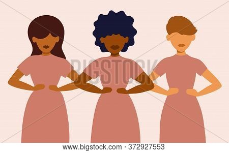 Sisterhood, Woman Rights, Girl Power. Multicultural Group Of Females Stand Together. Variety Of Nati