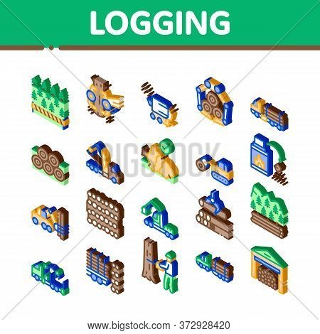 Wood Logging Industry Icons Set Vector. Isometric Forest Material Logging Transportation And Storagi
