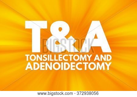 T&a - Tonsillectomy And Adenoidectomy Acronym, Medical Concept Background