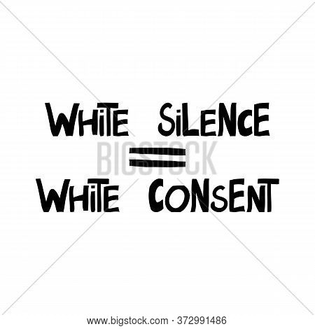 White Silence Equally White Consent. Quote About Human Rights. Lettering In Modern Scandinavian Styl