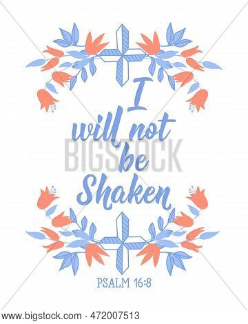 I Will Not Be Shaken. Lettering. Inspirational And And Bible Quotes. Can Be Used For Prints Bags, T-