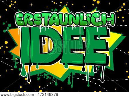 German Words For Erstaunlich Idee Means Astonishing Idea. Graffiti Tag. Abstract Modern Street Art D