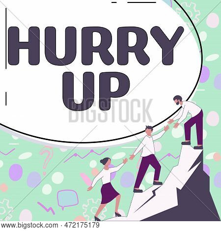 Text Showing Inspiration Hurry Up. Conceptual Photo Asking Someone To Do A Job Very Fast Quickly Let