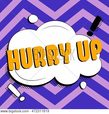 Text Sign Showing Hurry Up. Business Concept Asking Someone To Do A Job Very Fast Quickly Lets Go En