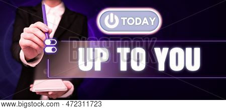 Hand Writing Sign Up To You. Internet Concept A Person Giving Freedom To Choose Or Decide On Somethi