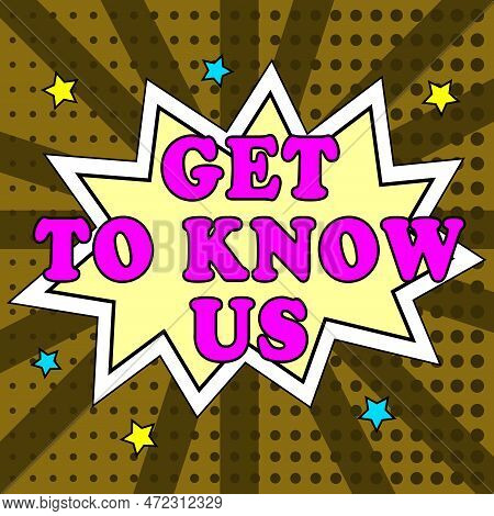 Sign Displaying Get To Know Us. Word Written On Acquiring An Important Gateway Pass For A Specific E