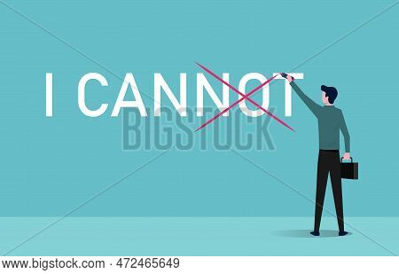 Confident Businessman Drawn X Mark I Can Not To I Can, Inspirational Concept Illustration