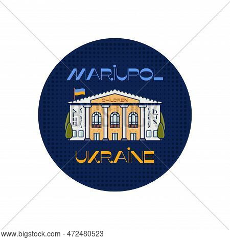 Mariupol Ukraine Badge Design With Drama Theater And Flag. Retro Ukrainian City Label. Stock Vector 