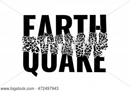 Earthquake Broken Word Split Fragments. Seismic Ground Vibration And Damaged Concrete Destruction Sy