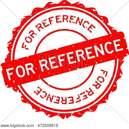 Grunge Red For Reference Word Round Rubber Seal Stamp On White Background