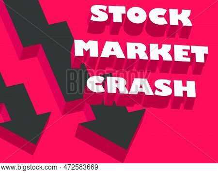 Stock Market Crash Banner With 3d Text And Down Arrows. The Collapse Of The Bank, The Fall Of The Cr
