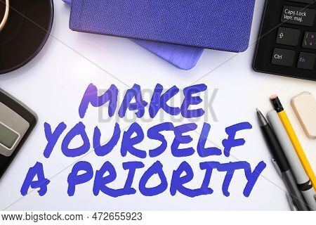 Text Showing Inspiration Make Yourself A Priority. Business Approach Think In Your Own Good First Pe