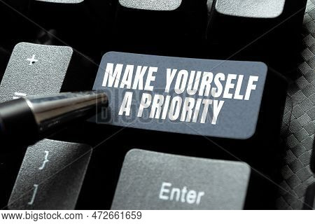 Text Sign Showing Make Yourself A Priority. Conceptual Photo Think In Your Own Good First Personal D