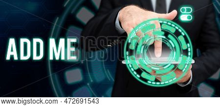 Text Caption Presenting Add Me. Business Approach Asking Someone To Add Oneself On There Group Of Fr