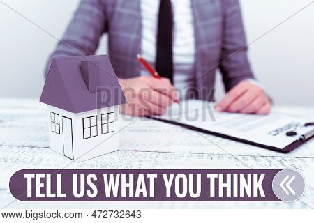 Text Sign Showing Tell Us What You Think. Business Showcase Express Your Emotions And Thoughts To Ot