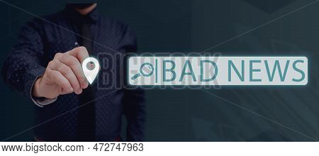 Sign Displaying Bad News. Business Concept Unwelcome Thing Or Person Trouble Hust Happened To Someth