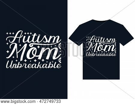 Autism Mom Unbreakable Illustrations For Print-ready T-shirts Design.
