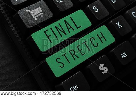 Writing Displaying Text Final Stretch. Conceptual Photo Last Leg Concluding Round Ultimate Stage Fin