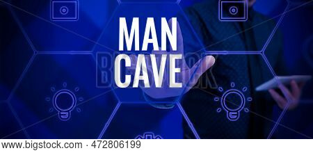 Sign Displaying Man Cave. Business Overview A Room, Space Or Area Of A Dwelling Reserved For A Male 