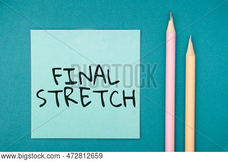Inspiration Showing Sign Final Stretch. Internet Concept Last Leg Concluding Round Ultimate Stage Fi