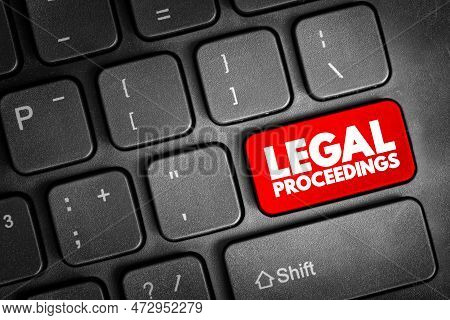 Legal Proceedings - Activity That Seeks To Invoke The Power Of A Tribunal In Order To Enforce A Law,