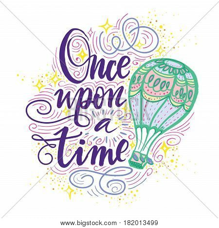 Once upon a time. Vector hand drawn motivational and inspirational quote. Hand lettering phrase, handmade calligraphy inscription typography print poster, handwritten vector illustration