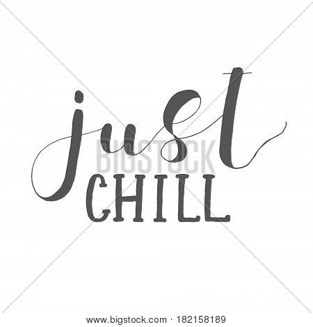 Just chill. Lettering illustration. Inspiring quote. Motivating modern calligraphy. 