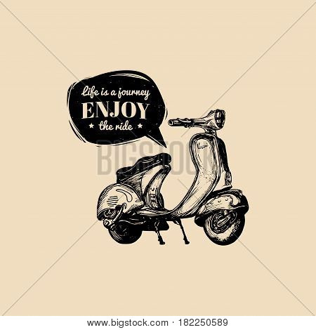 Hand sketched scooter banner with motivational quote Life is a journey, enjoy the ride in speech bubble. Vector typographic poster with vintage retro motorroller illustration.