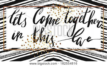 Lets Come together in this love.Hand drawn vintage print with hand lettering.This illustration can be used as a print on t-shirts and bags or as a poster.