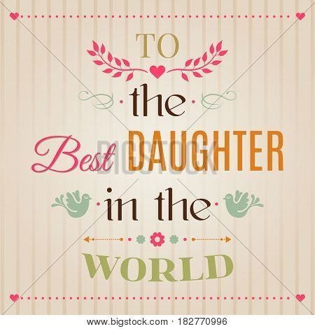 Vintage Happy Birthday Typographical Greeting Card, To The Best Daughter In The World Lettering. Per