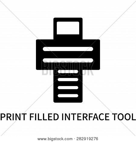 Print Filled Interface Tool Icon Isolated On White Background. Print Filled Interface Tool Icon Simp