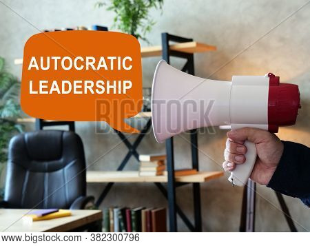 Autocratic Leadership Concept. Loudspeaker In Hand And Inscription.
