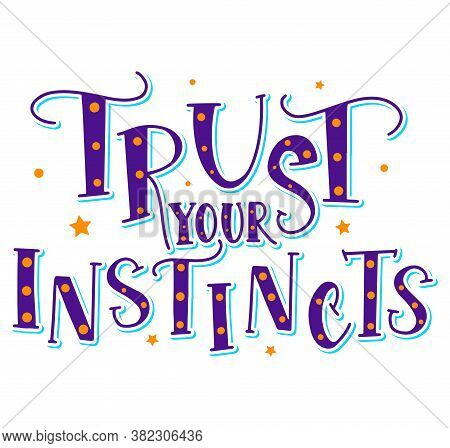 Trust Your Instincts Colored Vector Illustration With Hand Written Text And Stars.