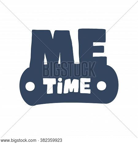 Me Time. Hand Drawn Poster With A Quote. Vector Illustration