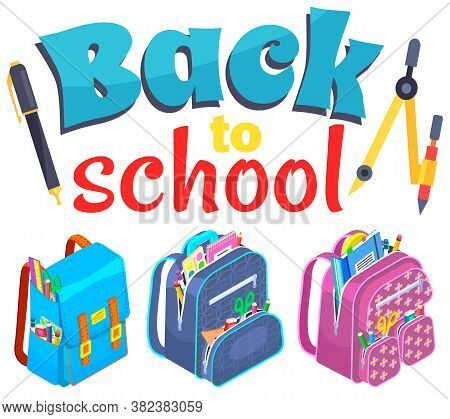 Large Lettering Back To School , Pair Of Compasses, Pen, Set Of Colorful Children S Backpacks With S