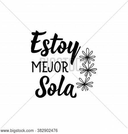Spanish Lettering. Translation From Spanish - I Am Better Alone. Element For Flyers, Banner, T-shirt