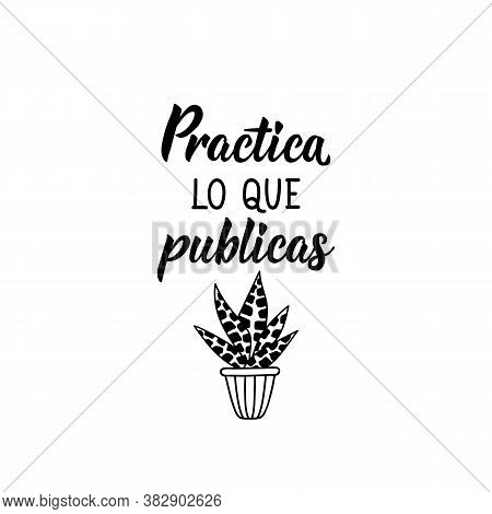 Spanish Lettering. Translation From Spanish - Practice What You Post. Element For Flyers, Banner, T-