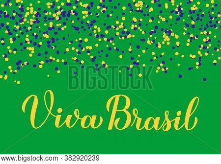 Viva Brazil Calligraphy Hand Lettering In Portuguese. Brazilian National Holiday Celebration. Vector
