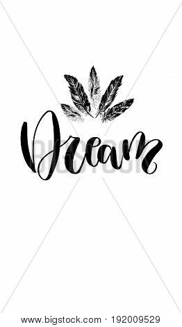 'Dream' - hand drawn lettering in modern calligraphy style. Boho art print with decorative feathers. Perfect for invitations, greeting cards, quotes and more.