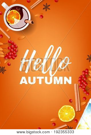 Hello autumn beautiful poster. Top view on composition with cup of mulled wine, rowan, cinnamon sticks on orange background. Vector illustration.