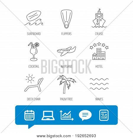 Cruise, waves and cocktail icons. Hotel, palm tree and surfboard linear signs. Airplane, deck chair and flippers flat line icons. Report file, Graph chart and Chat speech bubble signs. Vector
