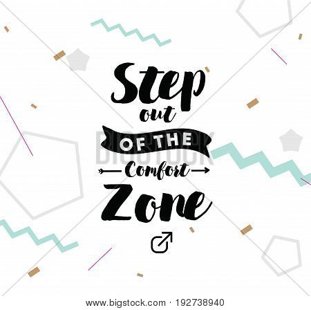 Step out of the comfort zone. Inspirational quote, motivation. Typography for poster, invitation, greeting card or t-shirt. Vector lettering, inscription, calligraphy design. Text background