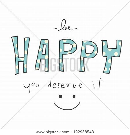 Be happy you deserve it word and smile face illustration
