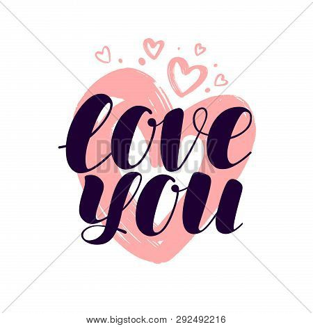 Love You, Hand Lettering. Valentine, Calligraphy Vector Illustration