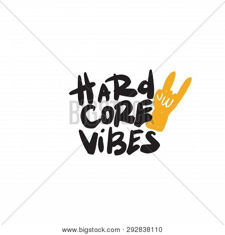 Hard Core Vibes. Hand Lettering Quote. Rock Hand Sign Illustration.vector.