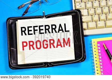 Referral Program. Text Label In The Planning Notepad. The Affiliate Marketing Scheme Is Common On Th