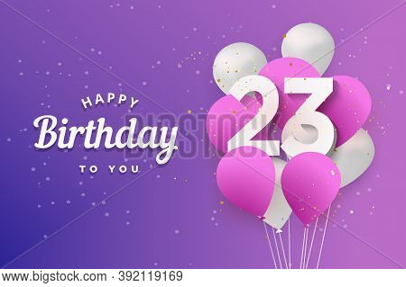 Happy 23th Birthday Balloons Greeting Card Background. 23 Years Anniversary. 23th Celebrating With C