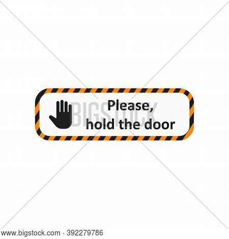 Please, Hold The Door Badge. Palm Icon. Black And Yellow Frame. Attention Banner Icon With Stop Sign