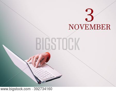 3th Of November. A Hand Is Typing On A Laptop The Announcement Of The Date Of A Business Meeting Or 