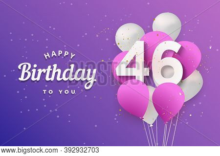 Happy 46th Birthday Balloons Greeting Card Background. 46 Years Anniversary. 46th Celebrating With C
